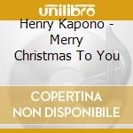 Henry Kapono - Merry Christmas To You cd