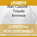 Alan Caswell - Tequila Amnesia cd