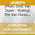 (Music Dvd) Van Duren - Waiting: The Van Duren Story cd musicale