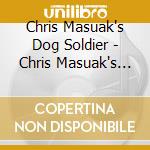 Chris Masuak's Dog Soldier - Chris Masuak's Dog Soldier cd