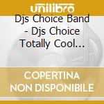 Djs Choice Band - Djs Choice Totally Cool Party cd