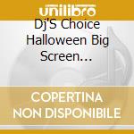 Dj'S Choice Halloween Big Screen Thrillers / Var - Dj'S Choice Halloween Big Screen Thrillers / Var cd