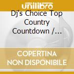 Dj's Choice Top Country Countdown / Various cd