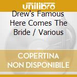 Drew's Famous Here Comes The Bride / Various cd
