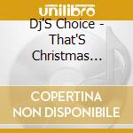 Dj'S Choice - That'S Christmas Baby! cd