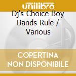 Dj's Choice Boy Bands Rule / Various cd