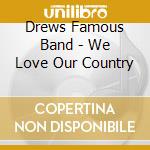 Drews Famous Band - We Love Our Country cd