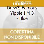 Drew'S Famous Yippie I'M 3 - Blue cd