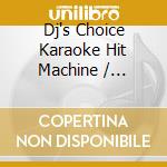 Dj's Choice Karaoke Hit Machine / Various cd
