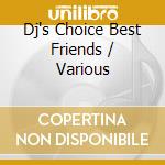 Dj's Choice Best Friends / Various cd