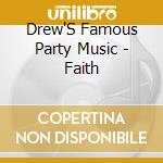 Drew'S Famous Party Music - Faith cd