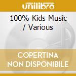 100% Kids Music / Various cd