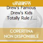 Drew's Famous Drew's Kids Totally Rule / Various cd