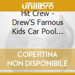 Hit Crew - Drew'S Famous Kids Car Pool Classics cd