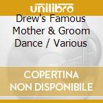 Drew's Famous Mother & Groom Dance / Various cd