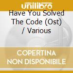 Have You Solved The Code (Ost) / Various cd