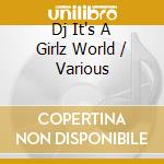 Dj It's A Girlz World / Various cd