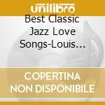 Best Classic Jazz Love Songs-Louis Armstrong, Billie Holiday, Ella Fit / Various cd