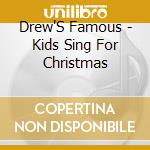 Drew'S Famous - Kids Sing For Christmas cd