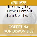 Hit Crew (The) - Drew's Famous Turn Up The Music Hits By The Hit Crew cd musicale di The Hit Crew