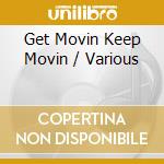 Get Movin Keep Movin / Various cd