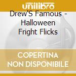 Drew'S Famous - Halloween Fright Flicks cd musicale di Drew'S Famous
