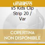 s5 Kids Clip Strip 20 / Var cd