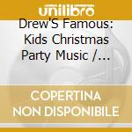 Drew'S Famous: Kids Christmas Party Music / Various cd
