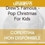 Drew'S Famous - Pop Christmas For Kids cd