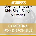 Drew'S Famous - Kids Bible Songs & Stories cd