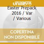 Easter Prepack 2016 / Var / Various cd