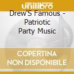 Drew'S Famous - Patriotic Party Music cd