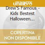 Drew'S Famous - Kids Bestest Halloween Music cd musicale di Drew'S Famous