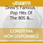 Drew'S Famous - Pop Hits Of The 80S & 90S cd