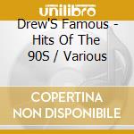 Drew'S Famous - Hits Of The 90S / Various cd musicale di Drew'S Famous