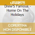 Drew'S Famous - Home On The Holidays cd musicale di Drew'S Famous