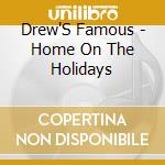 Drew'S Famous - Home On The Holidays cd