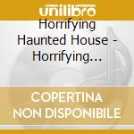 Horrifying Haunted House - Horrifying Haunted House cd