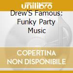 Drew'S Famous: Funky Party Music cd