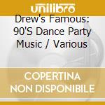 Drew's Famous: 90'S Dance Party Music / Various cd