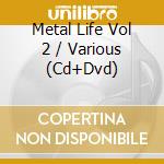 Metal Life Vol 2 / Various (Cd+Dvd) cd
