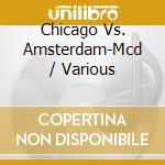 Chicago Vs. Amsterdam-Mcd / Various cd