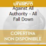 Against All Authority - All Fall Down cd