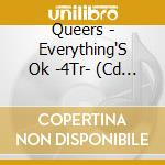 Queers - Everything'S Ok -4Tr- (Cd Singolo) cd musicale di The Queers