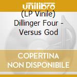 (LP Vinile) Dillinger Four - Versus God lp vinile di Dillinger Four