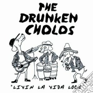 Drunken Cholos - Livin La Vida Loca cd musicale di Cholos Drunken