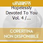 Hopelessly Devoted To You Vol. 4 / Various cd