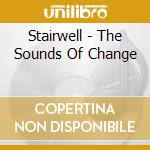 Stairwell - The Sounds Of Change cd musicale di Stairwell