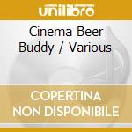Cinema Beer Buddy / Various cd musicale