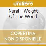 Nural - Weight Of The World cd